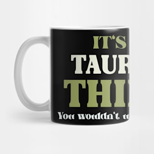 It's a Taurus Thing You Wouldn't Understand Mug